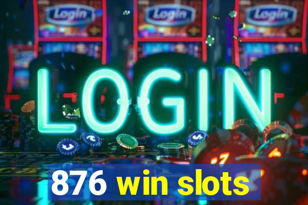 876 win slots